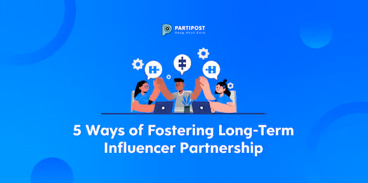 5 Ways of Fostering Long-Term Influencer Partnership