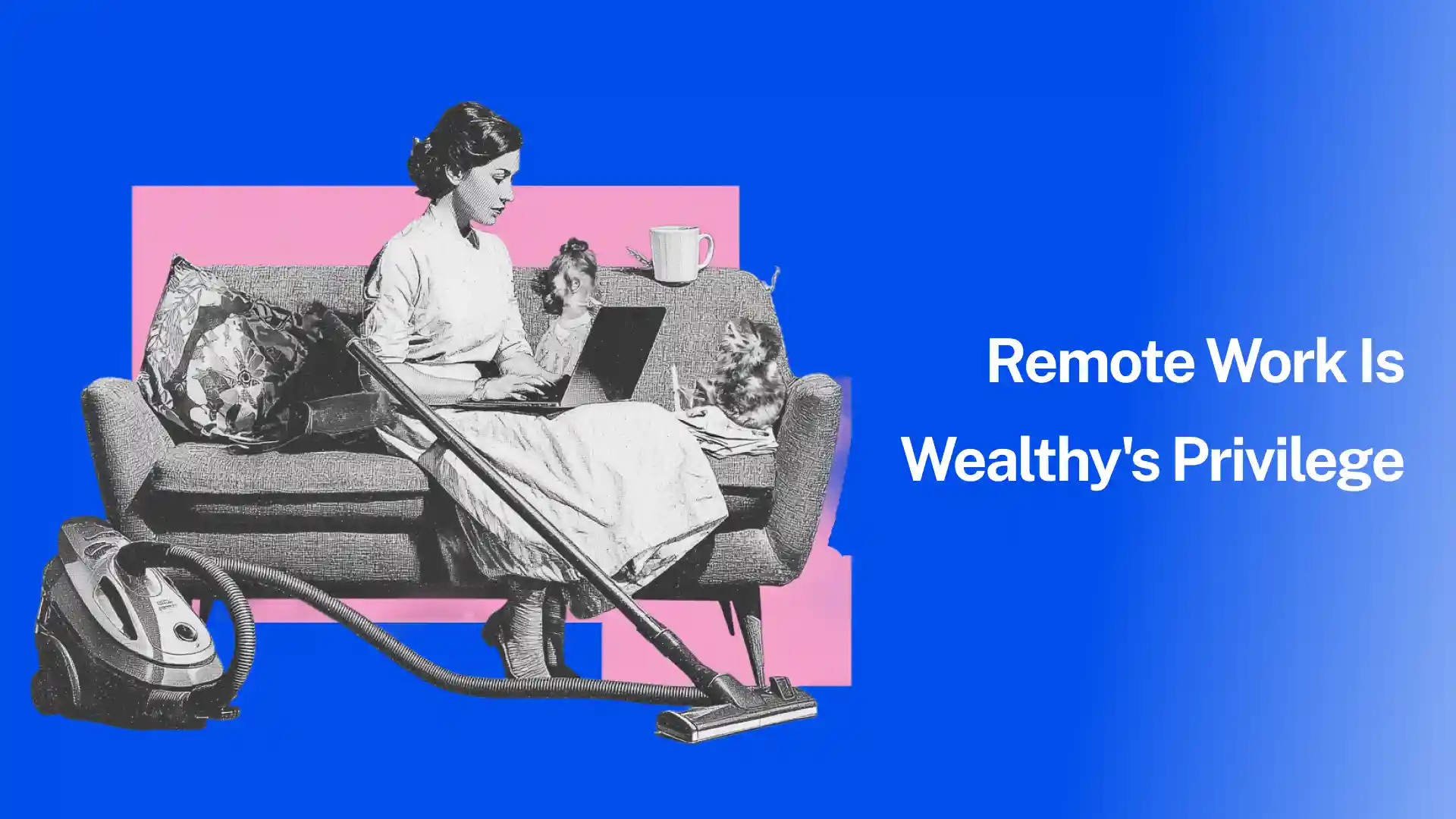 Remote Work: A Growing Privilege for the Wealthy