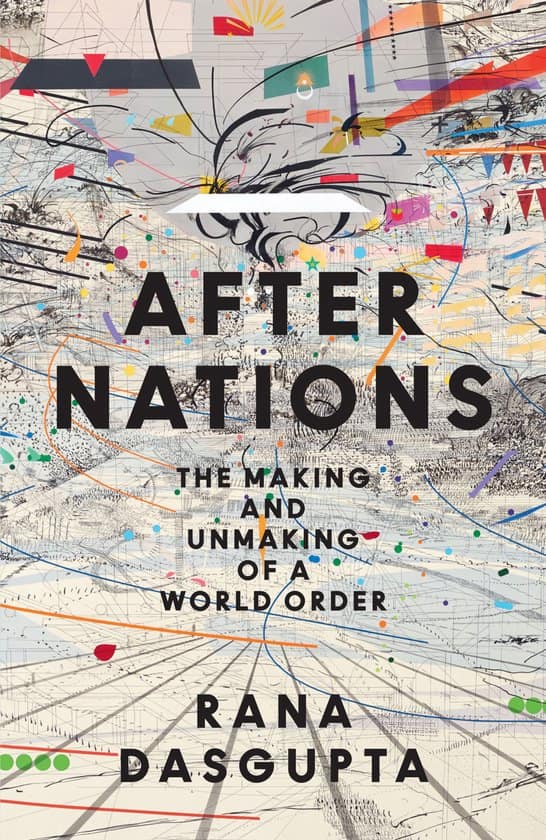 After Nations: The Making and Unmaking of a World Order