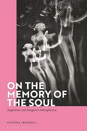 On the Memory of the Soul: Augustine and Bergson's Metaphysics