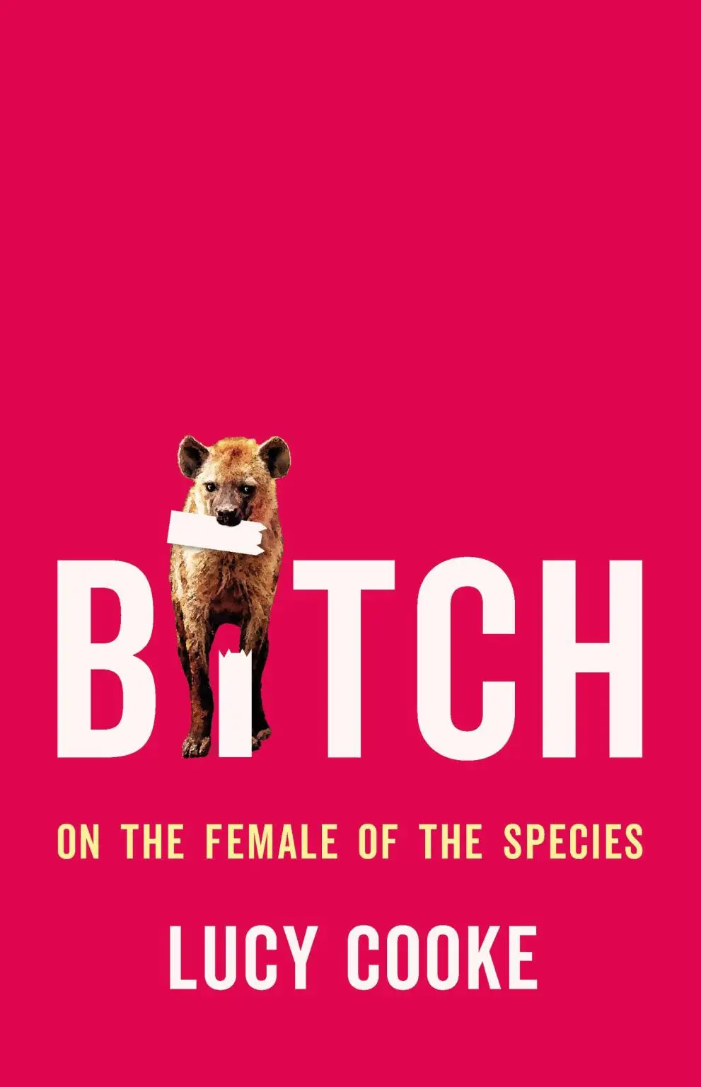 Bitch: A Revolutionary Guide to Sex, Evolution and the Female Animal