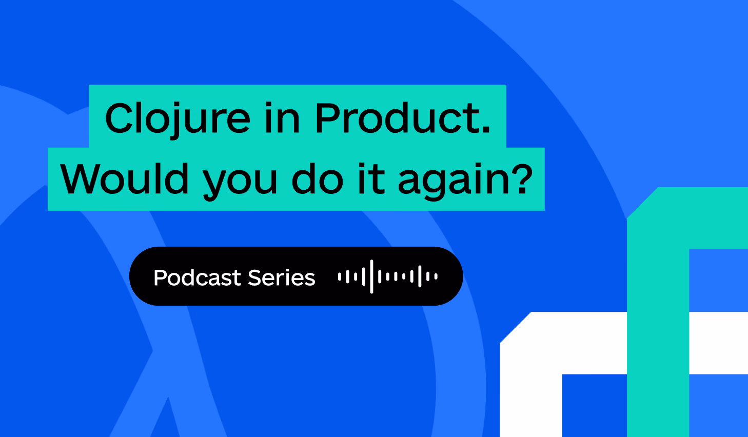 Clojure in Product: We're launching a podcast