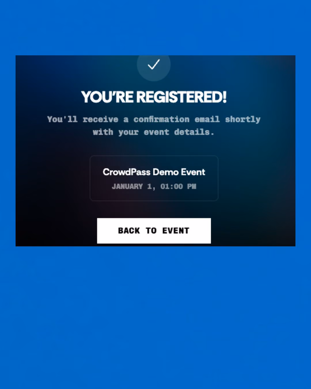 Registration confirmation screen with a checkmark icon and bold text saying YOU'RE REGISTERED! It informs the user they will receive a confirmation email with event details for the CrowdPass Demo Event scheduled on January 1 at 1:00 PM, and includes a 'BACK TO EVENT' button.