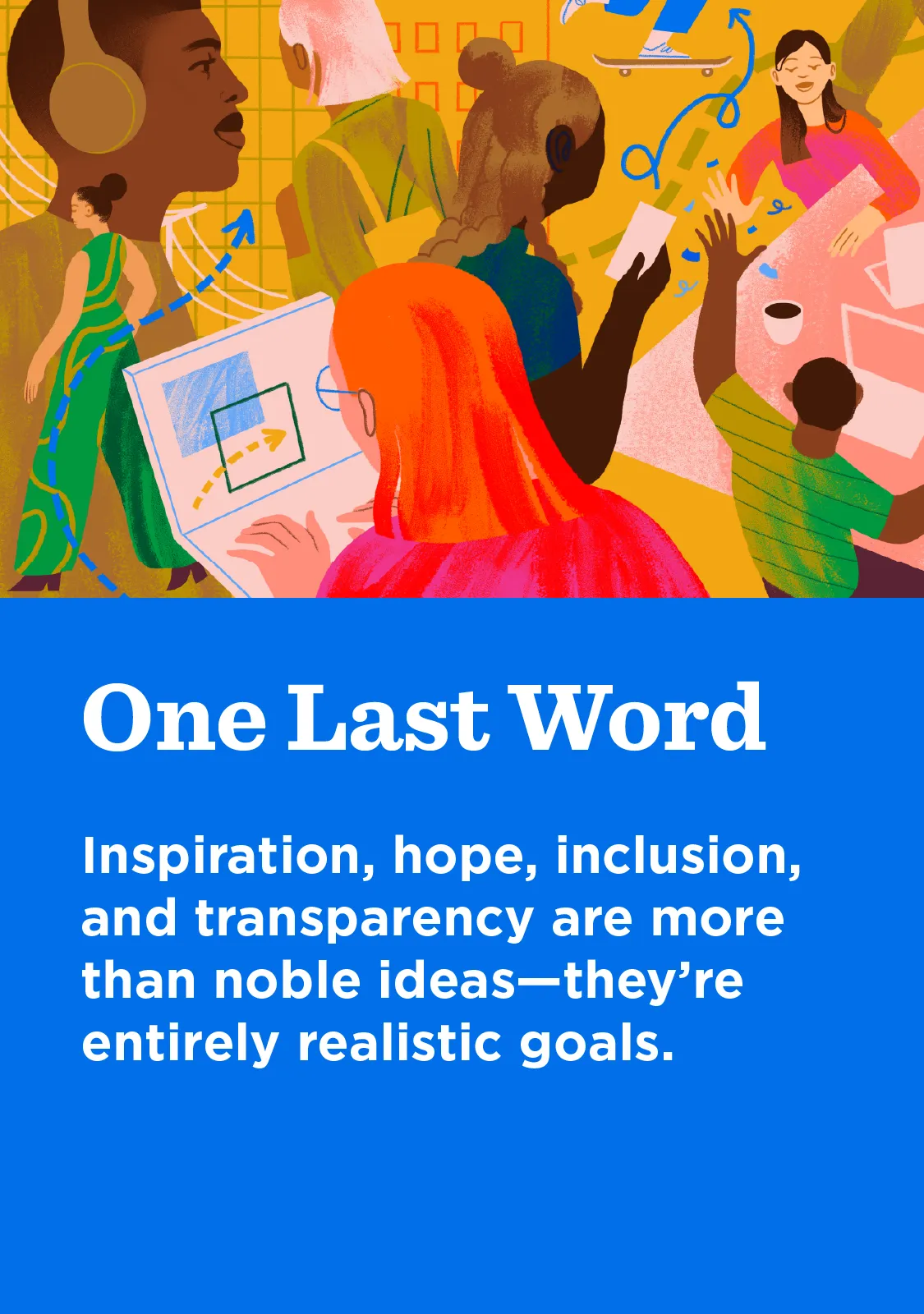 One Last Word: Inspiration, hope, inclusion, and transparency are more than noble ideas—they’re entirely realistic goals.