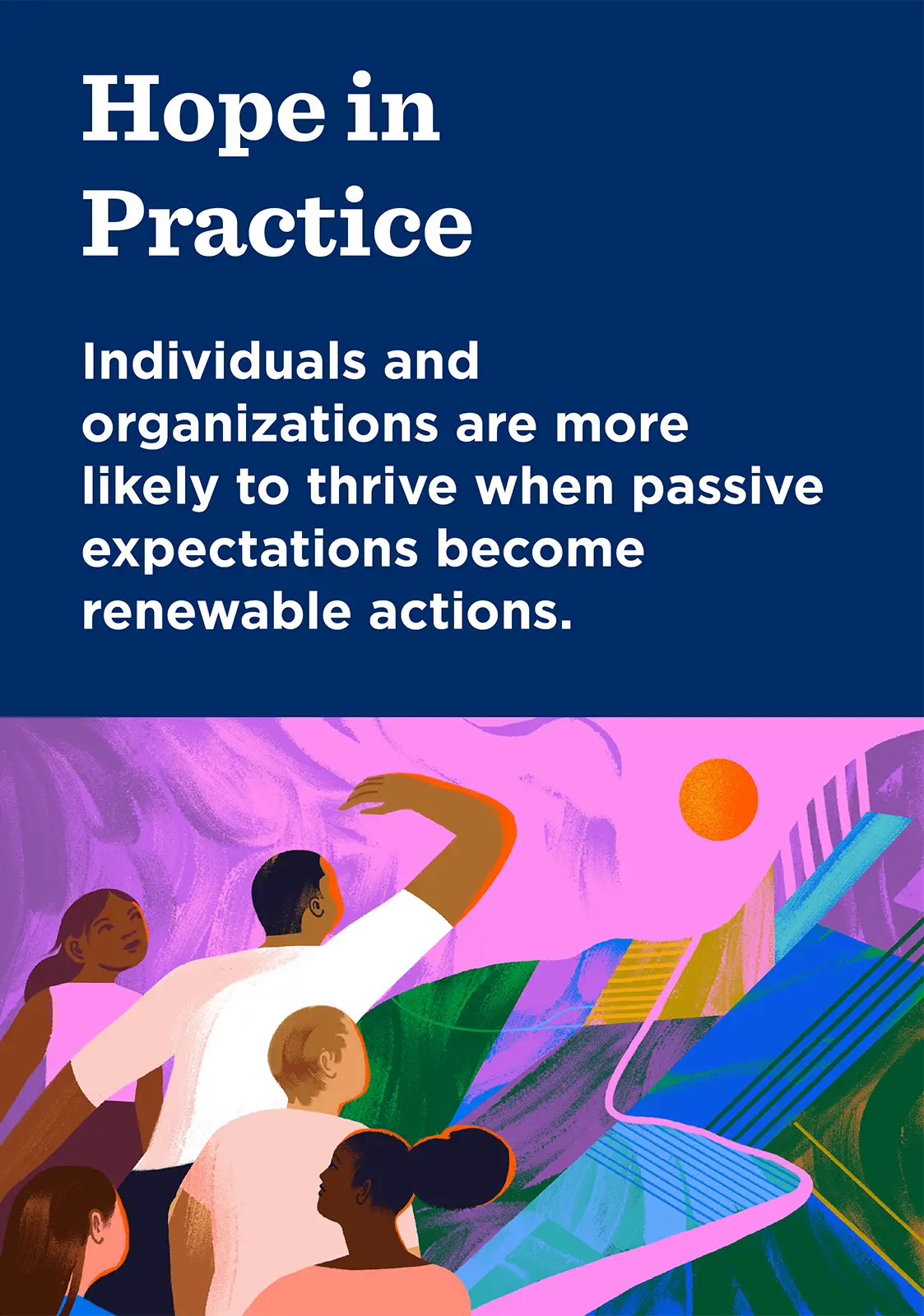 Hope in Practice: Individuals and organisations are more likely to thrive when passive expectations become renewable actions.