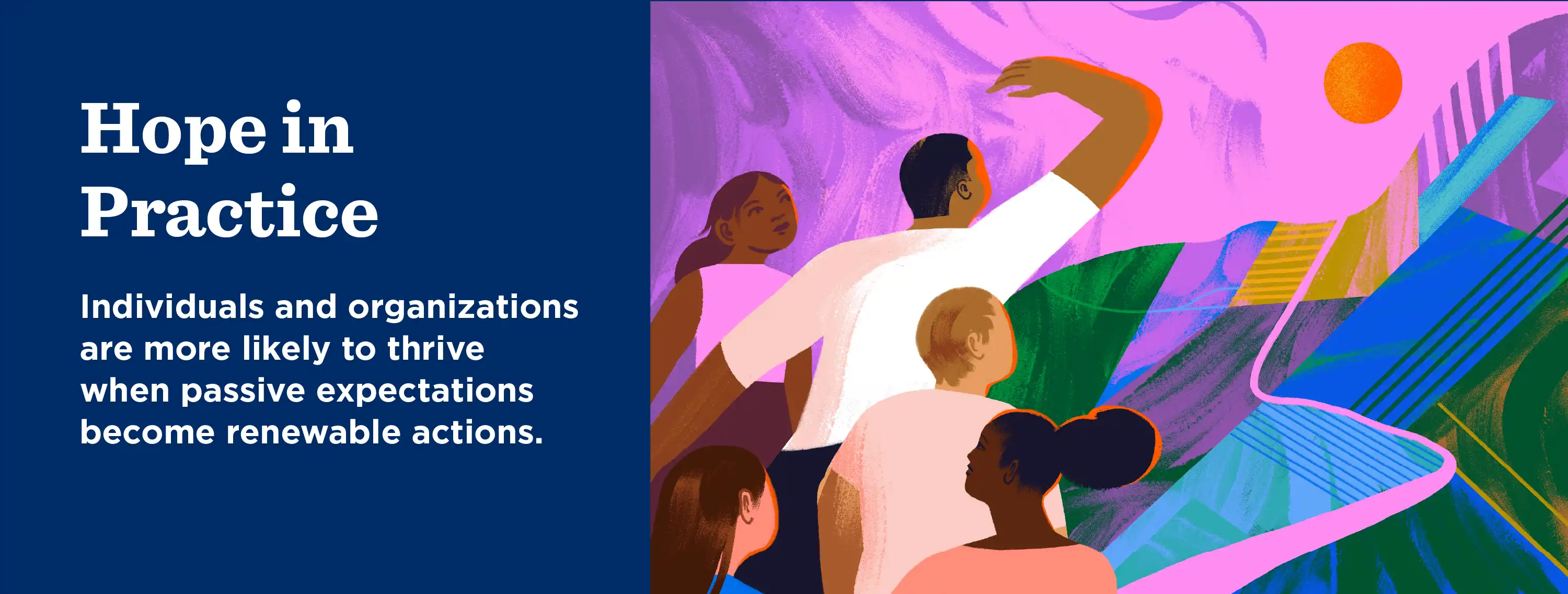 Hope in Practice: Individuals and organisations are more likely to thrive when passive expectations become renewable actions.