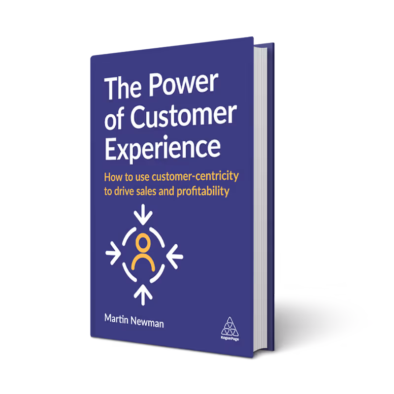 The Power of Customer Experience: How to Use Customer-centricity to Drive Sales and Profitability By Martin Newman