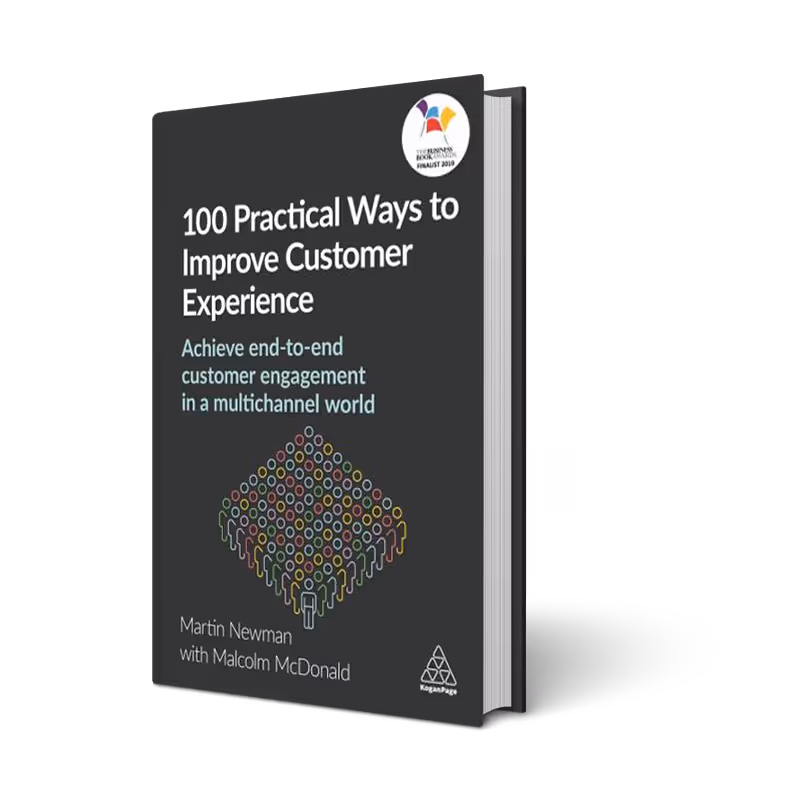 100 Practical Ways to Improve Customer Experience: Achieve End-to-End Customer Engagement in a Multichannel World By Martin Newman