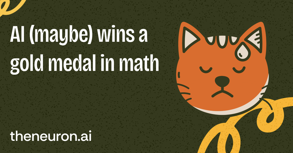 😺 Somebody in AI won a Math Gold medal... but was it OpenAI or Google?