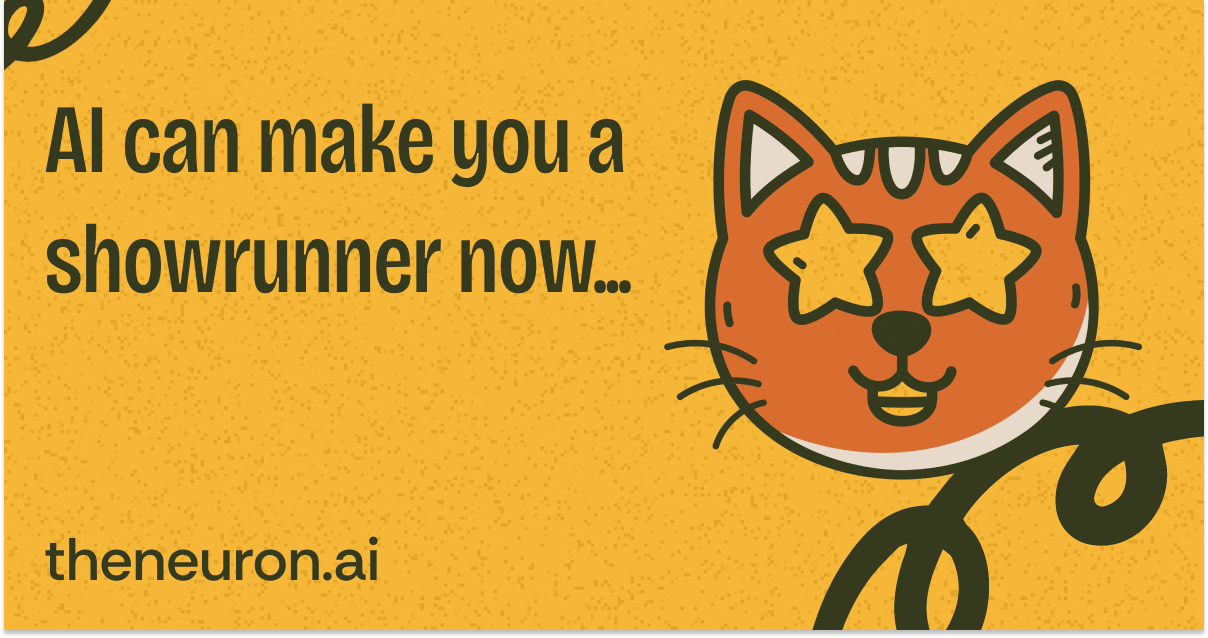 😺Everyone's an (AI) TV showrunner now...