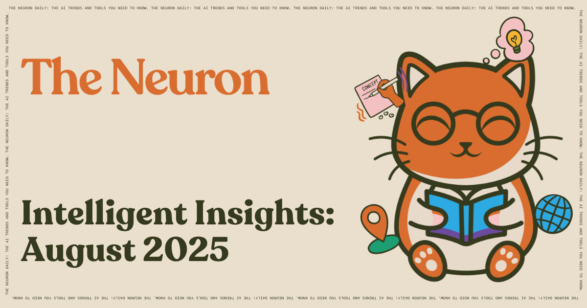 The Neuron Intelligent Insights—August 2025