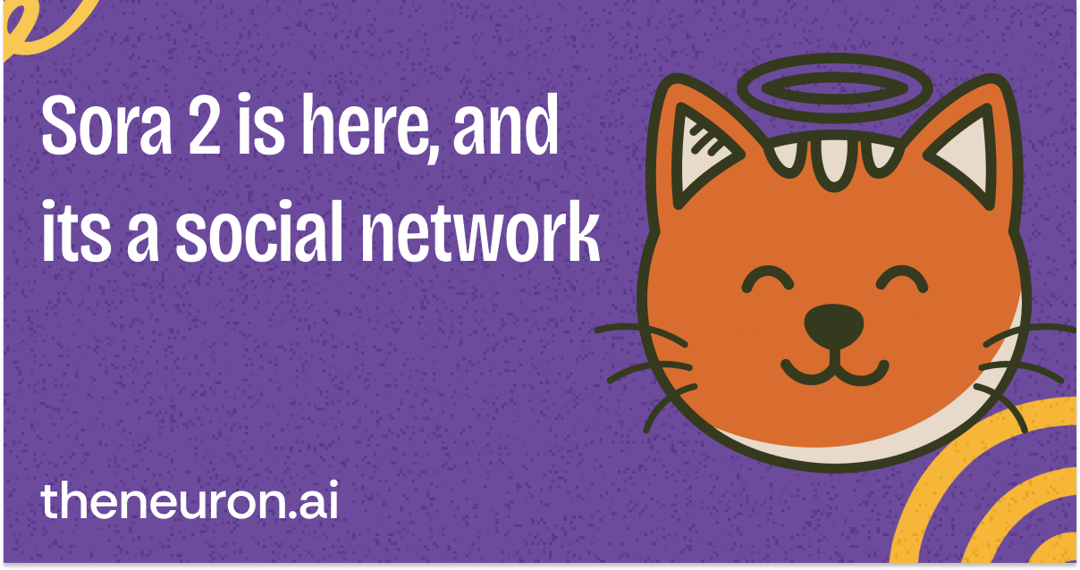 😸 Meet Sora 2: OpenAI's new "multi-player meme creation machine"