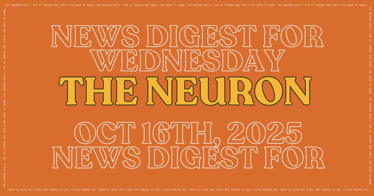  The Neuron AI News Digest - Wednesday, October 16, 2025