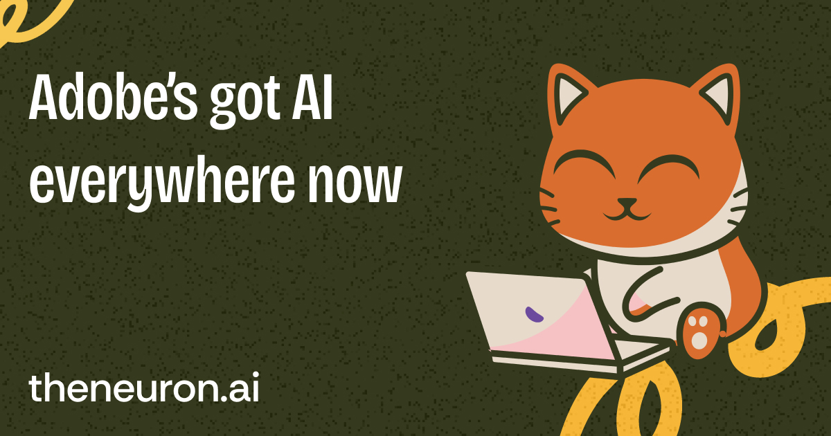 😸 Adobe came to PLAY (w/ 15 new AI features...)