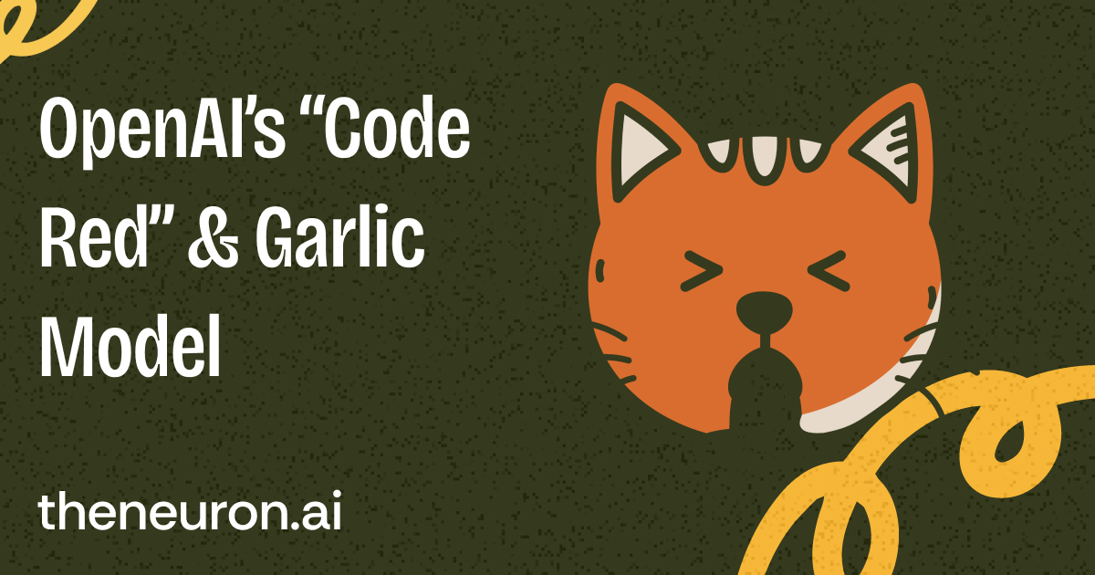 😸 OpenAI Declares "Code Red" and Goes All Systems "Garlic"