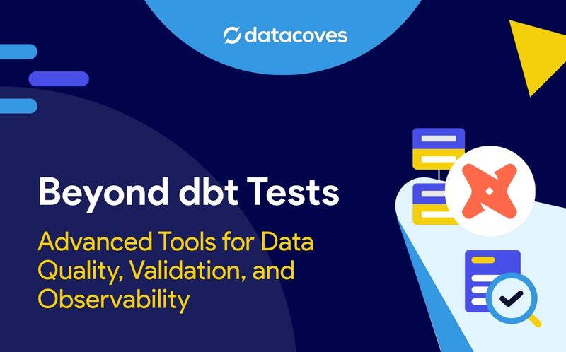 Beyond dbt Tests: Advanced Tools for Data Quality, Validation, and ...