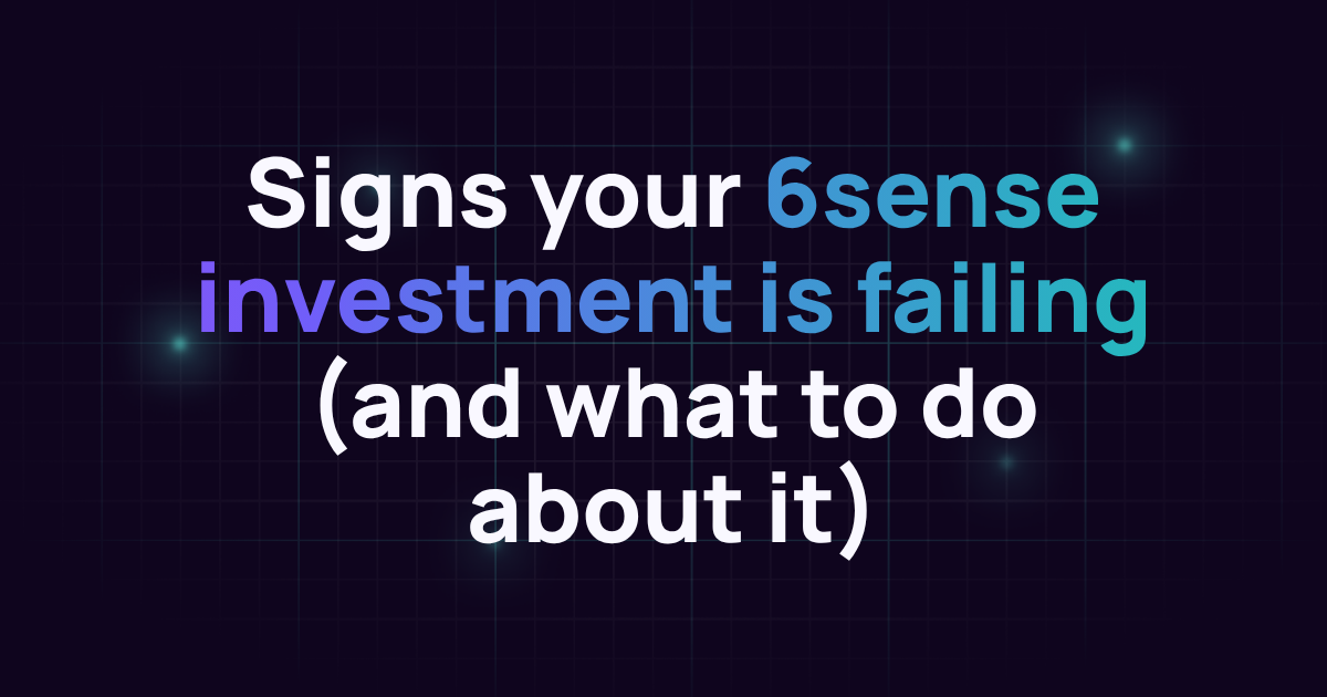 Signs your 6sense investment is failing (and what to do about it)
