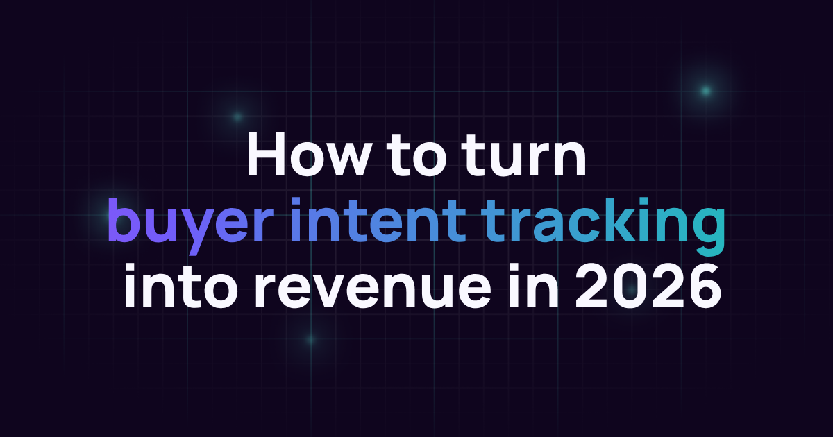 How to turn buyer intent tracking into revenue in 2026