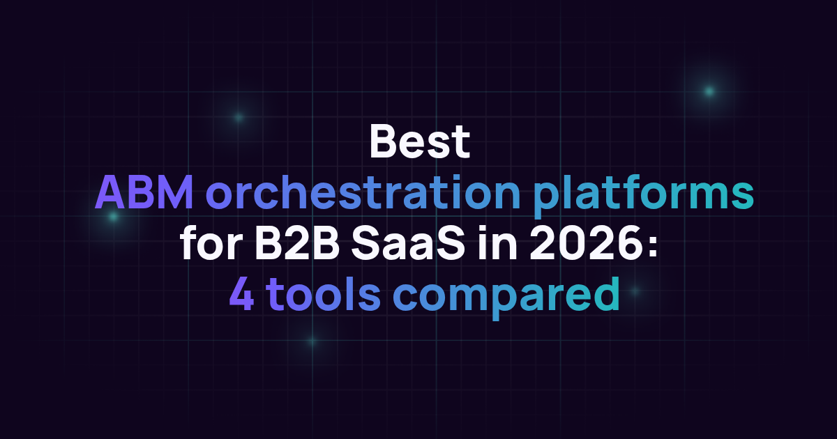 Best ABM orchestration platforms for B2B SaaS in 2026: 4 tools compared
