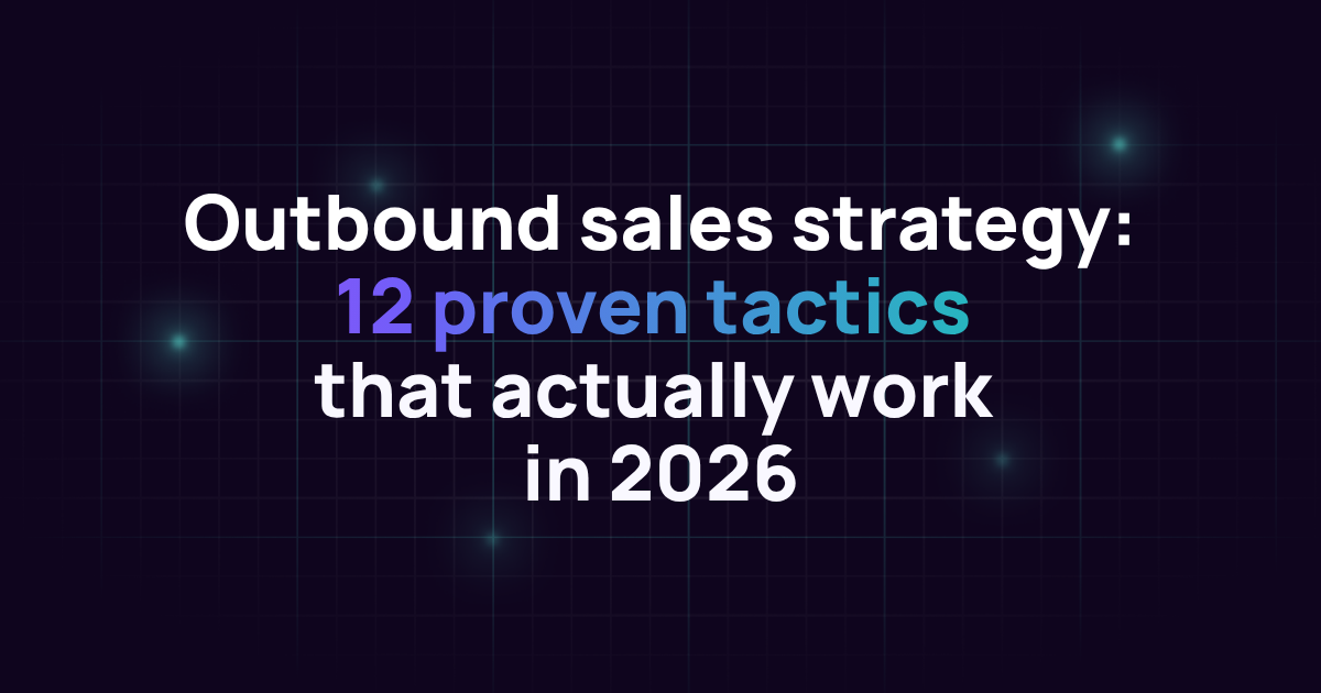 Outbound sales strategy: 12 proven tactics that actually work in 2026