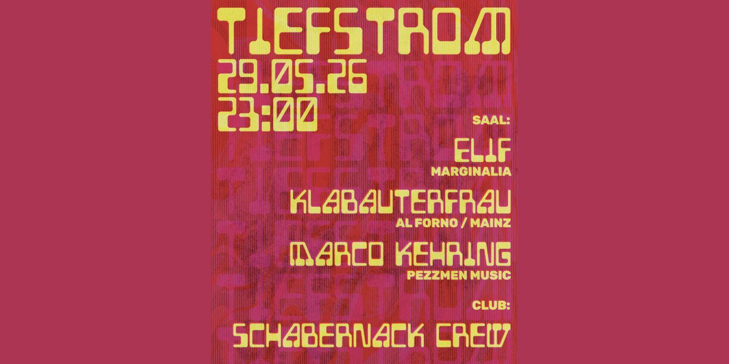 Tiefstrom-Plakat. Im Saal: Elif, Klabauterfrau, Marco Kehring | Im Club: Schabernack Crew
