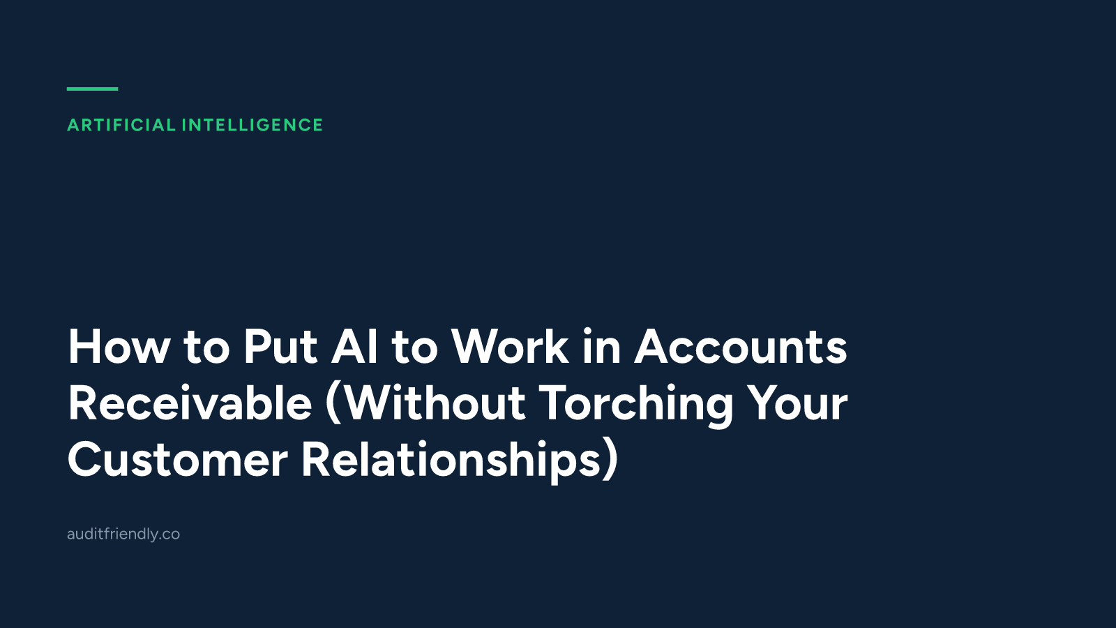 How to Put AI to Work in Accounts Receivable (Without Torching Your Customer Relationships)