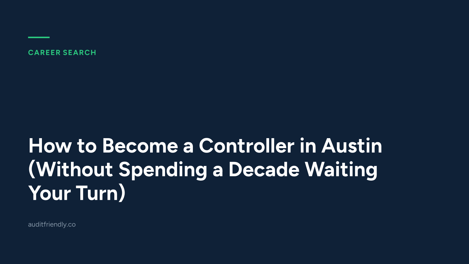 How to Become a Controller in Austin (Without Spending a Decade Waiting Your Turn)