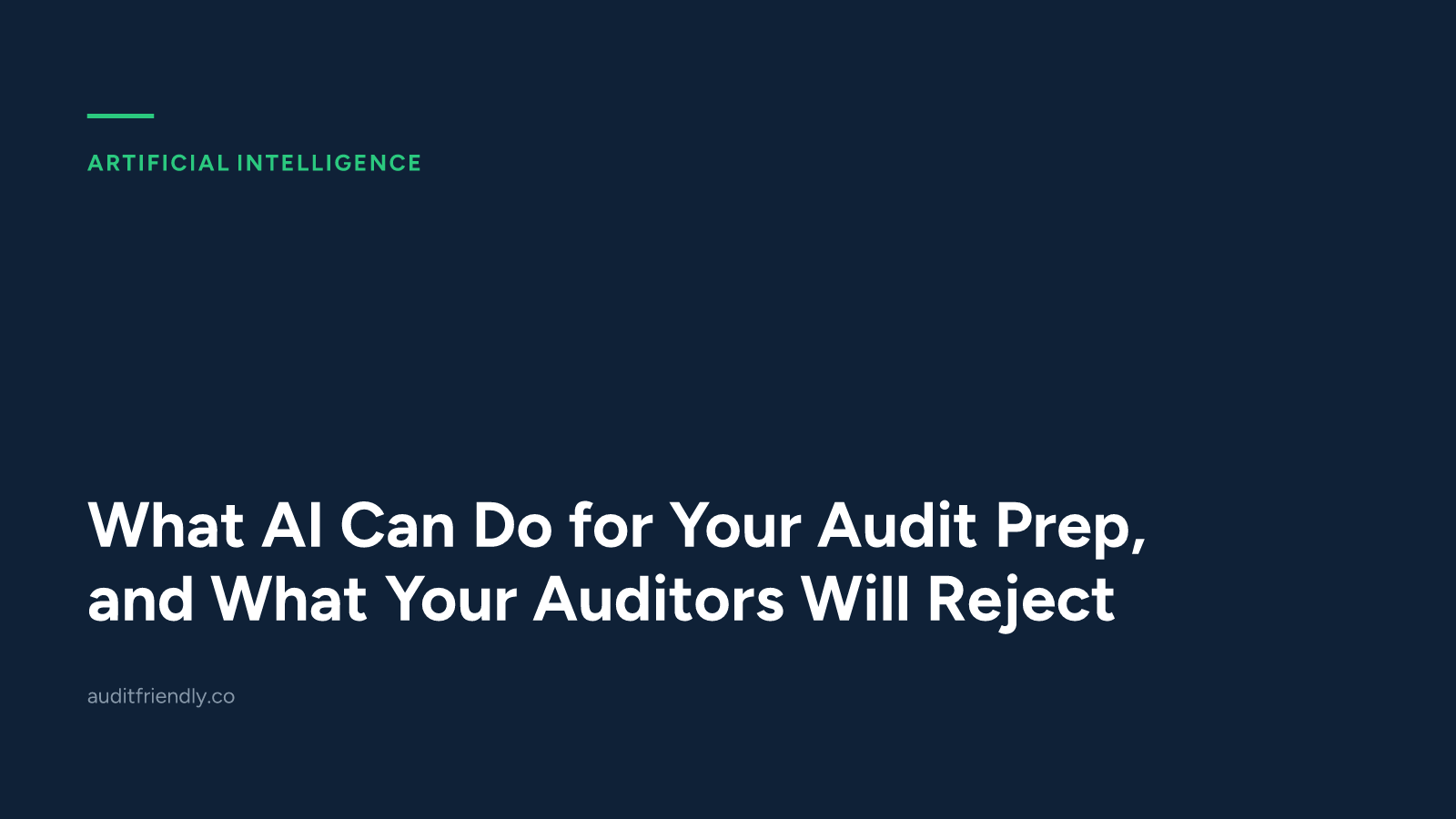 What AI Can Do for Your Audit Prep, and What Your Auditors Will Reject