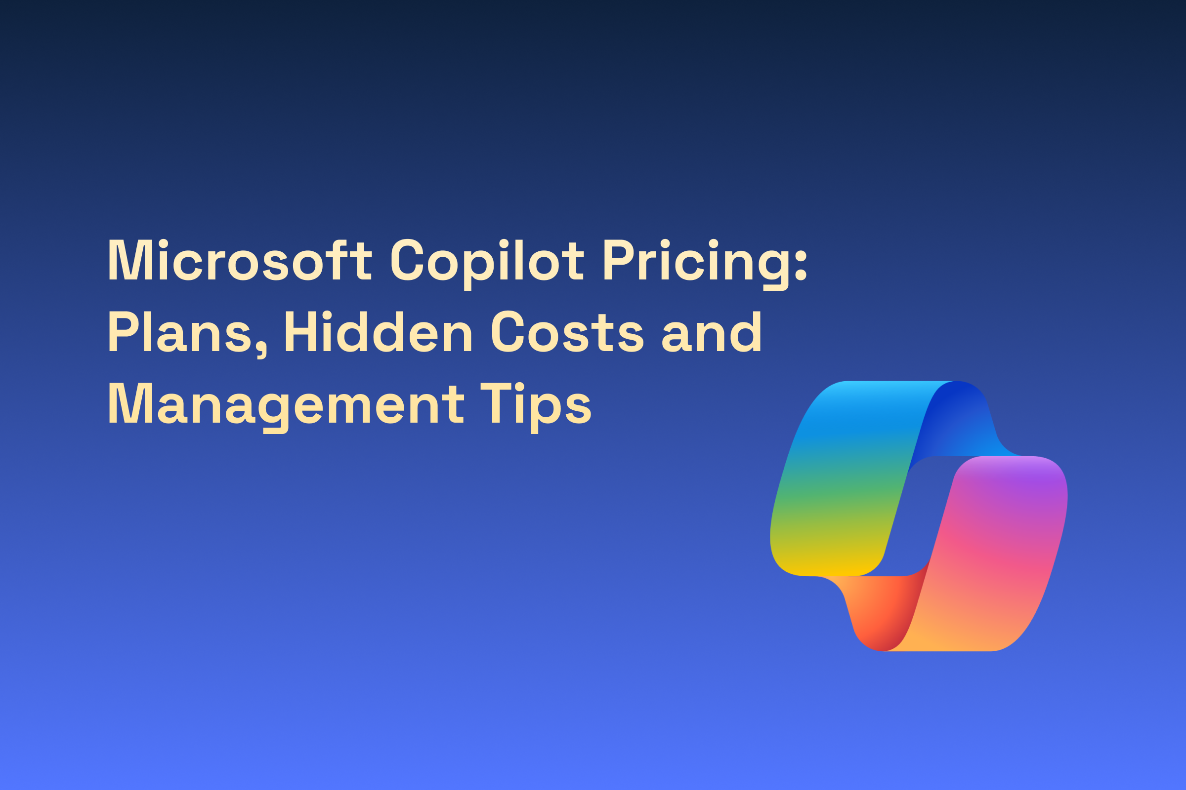 Microsoft Copilot Pricing Plans Hidden Costs Management