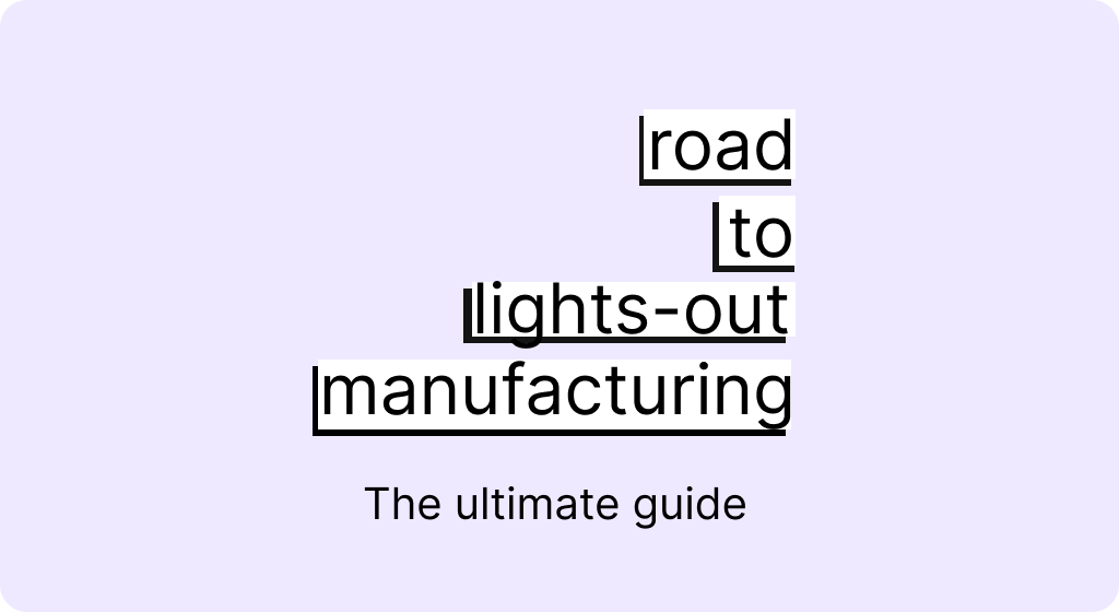 The road to Lights-Out Manufacturing: Insights from a Lean Improvement expert