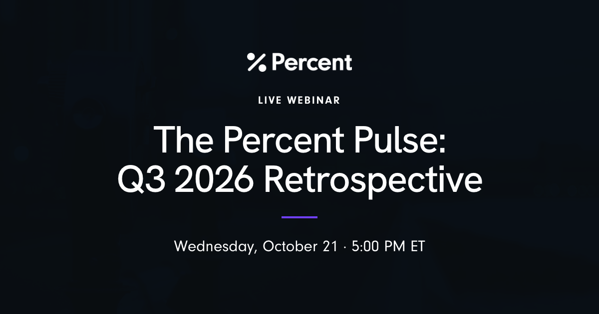 The Percent Pulse: Q3 2026 Retrospective. Live webinar, Wednesday, October 21, 5:00 PM ET