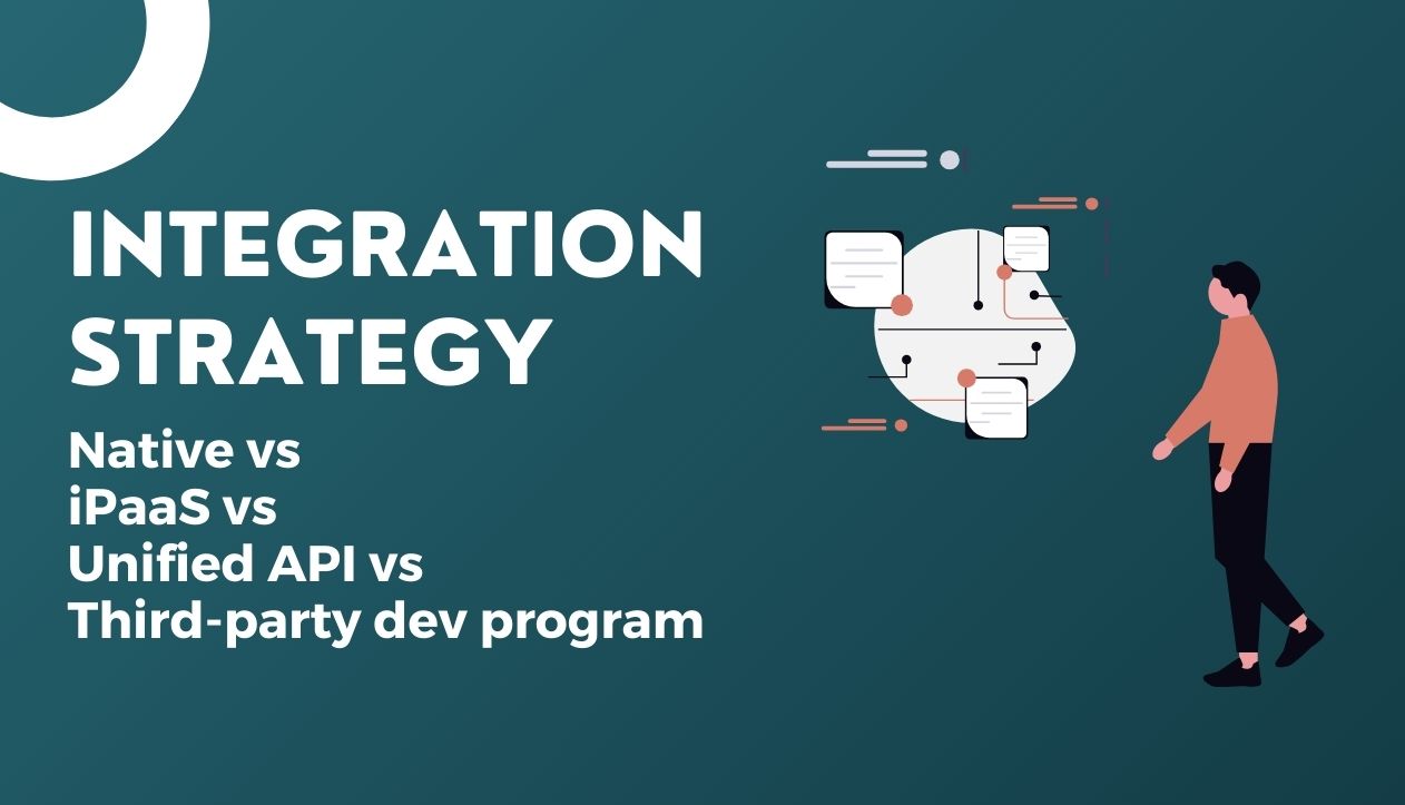 How to choose the right integration strategy: iPaaS vs unified API vs native vs third‑party developer program