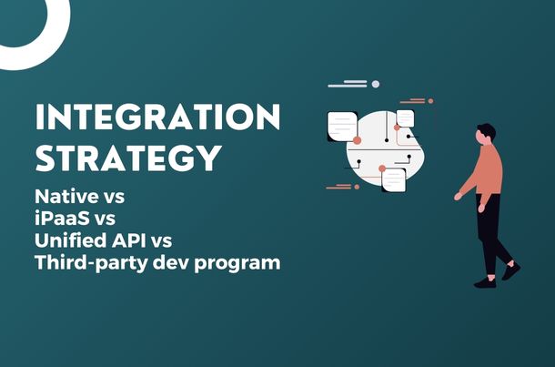 How to choose the right integration strategy: iPaaS vs unified API vs native vs third‑party developer program