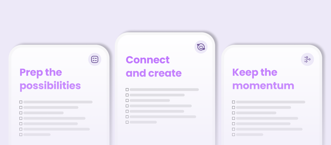 3 stylized checklists with titles: Prep the possibilities, connect and create, and Keep the momentum