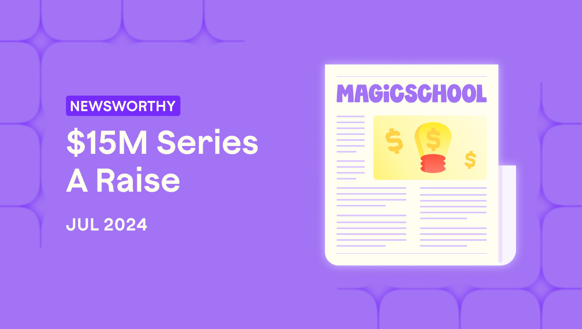 Text: Newsworthy - $15M Series A Raise - Jul 2024 + Stylized graphic of a newspaper with the MagicSchool logo and money signs overlayed on a lightbulb 