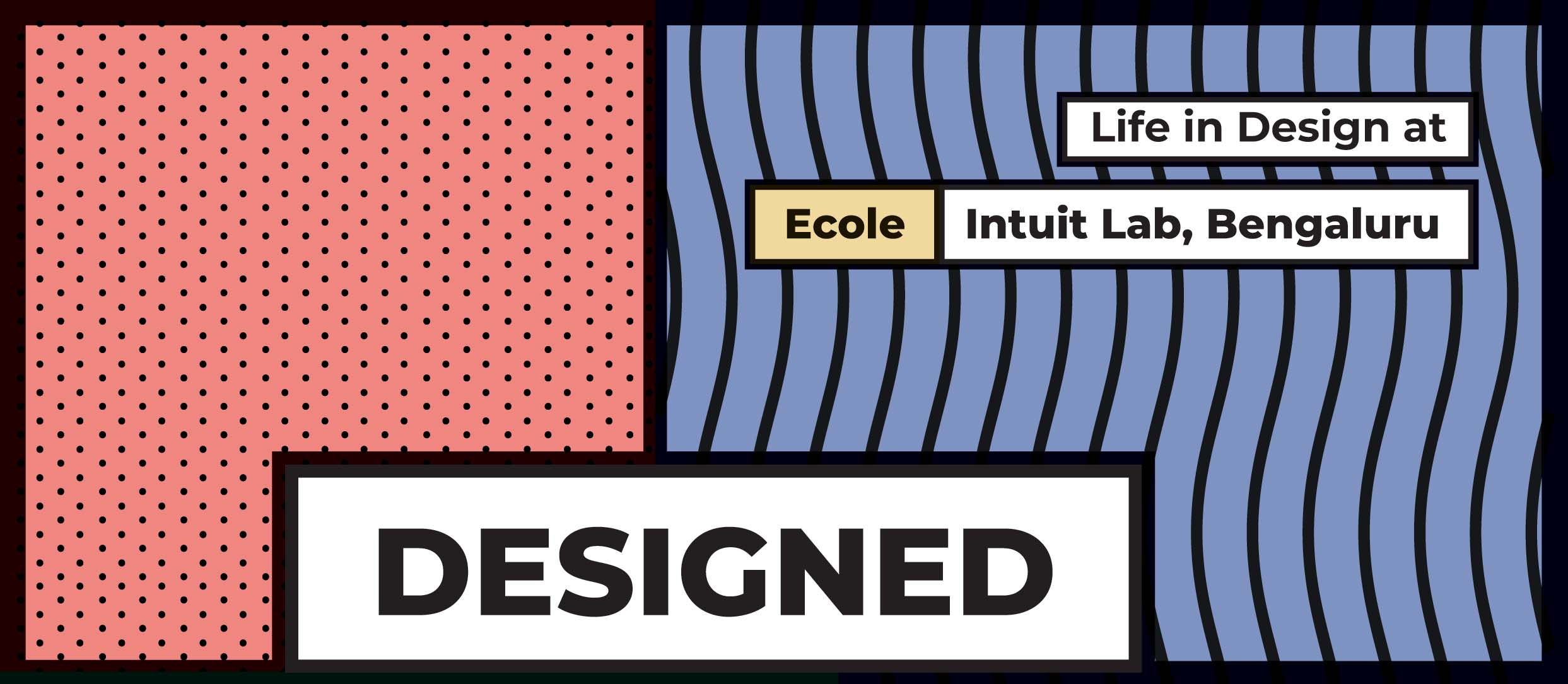 Graphic with pink polka-dot and blue wavy striped background featuring text 'Life in Design at Ecole Intuit Lab, Bengaluru' and large bold text 'DESIGNED'.