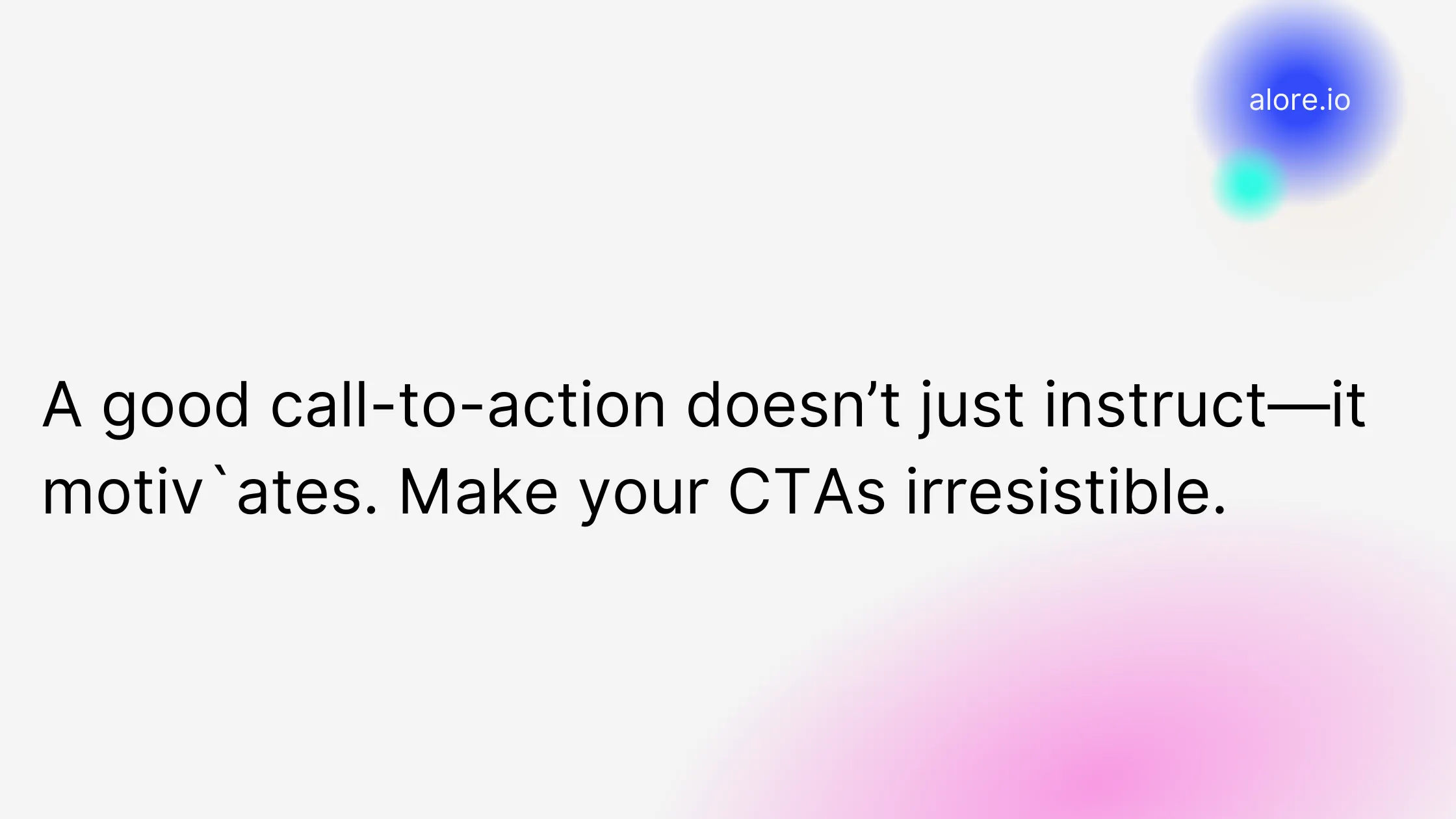 A good call-to-action doesn’t just instruct—it motiv`ates. Make your CTAs irresistible.