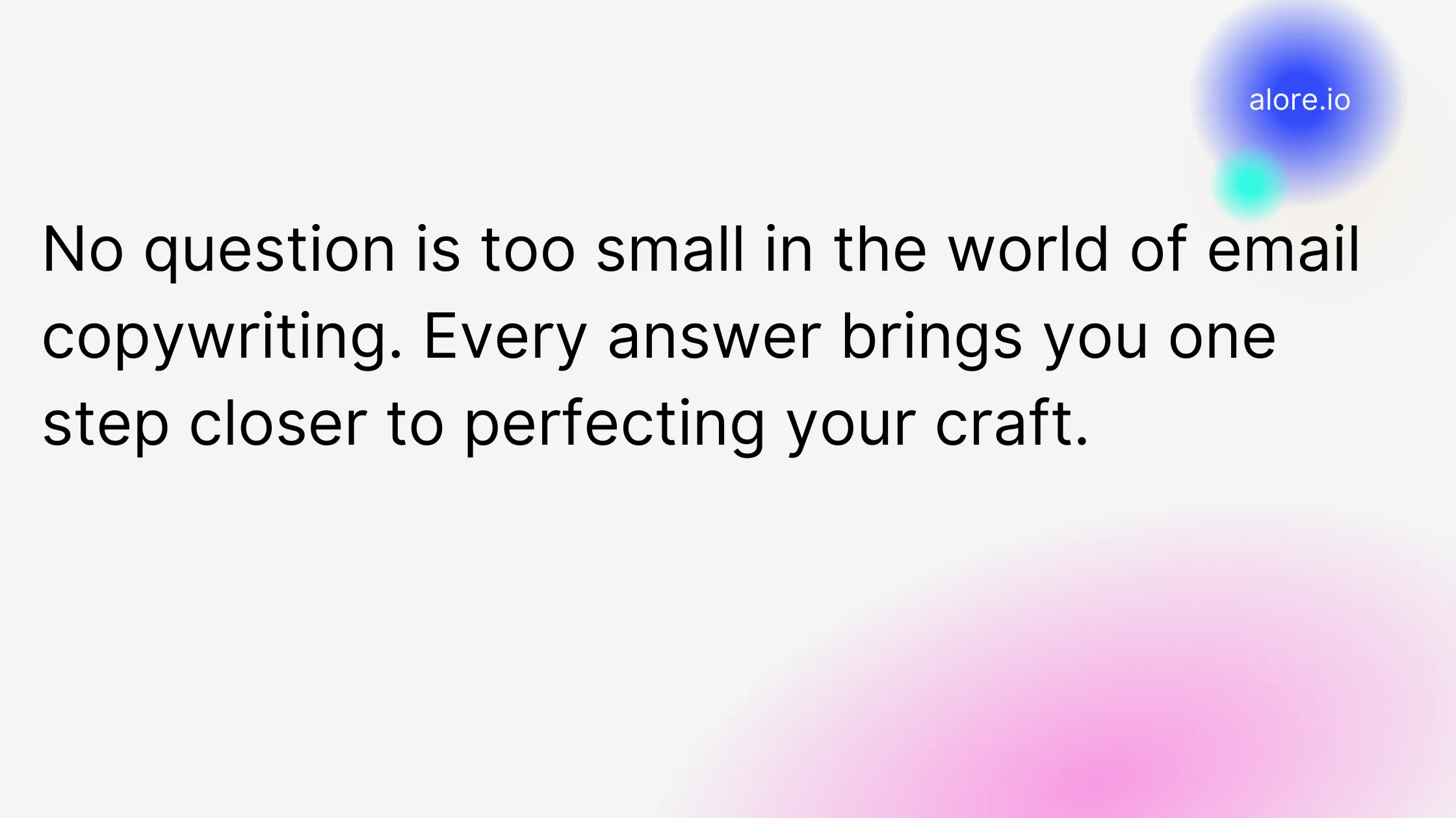 No question is too small in the world of email copywriting. Every answer brings you one step closer to perfecting your craft.
