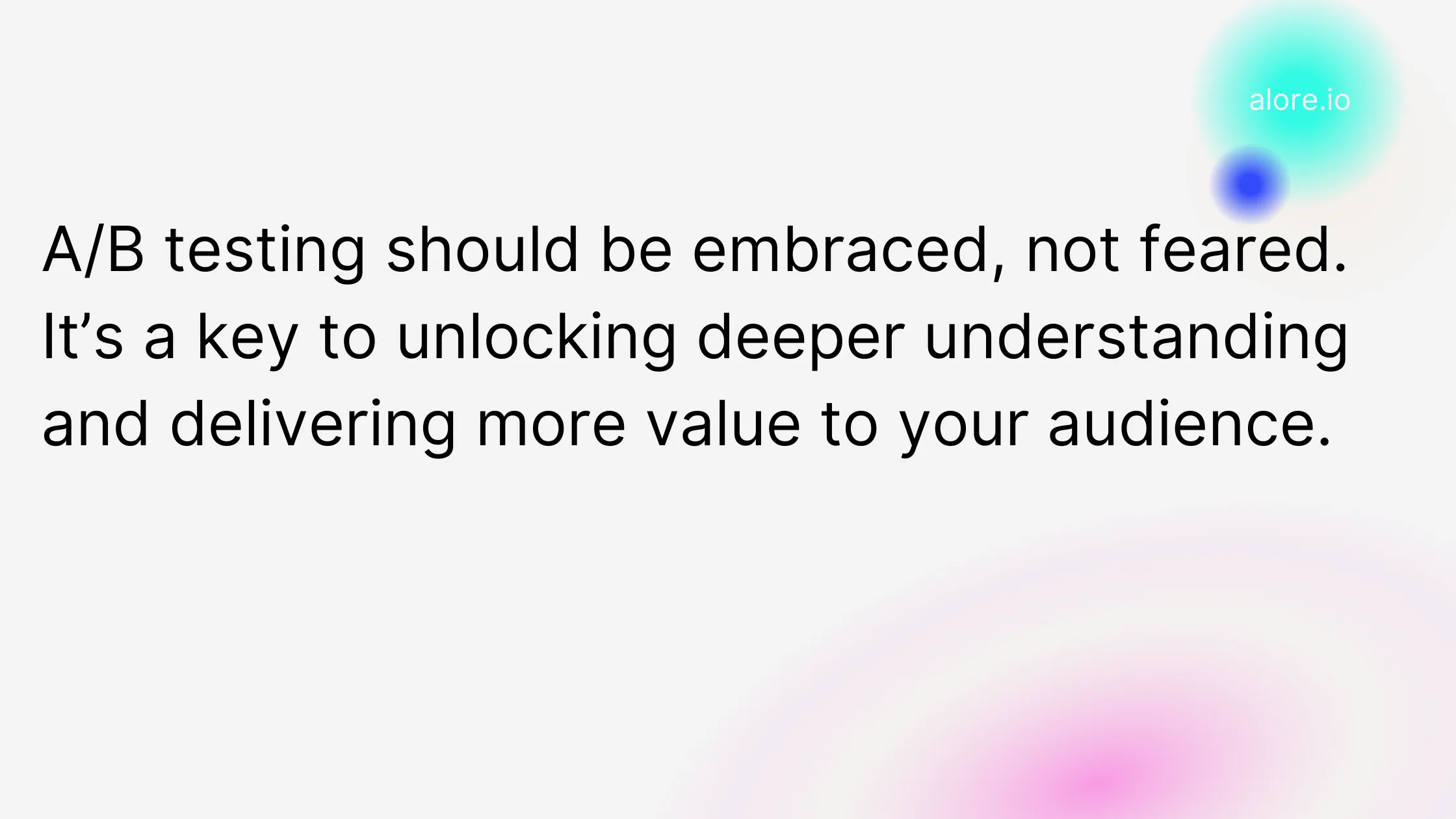 A/B testing should be embraced, not feared. It’s a key to unlocking deeper understanding and delivering more value to your audience.