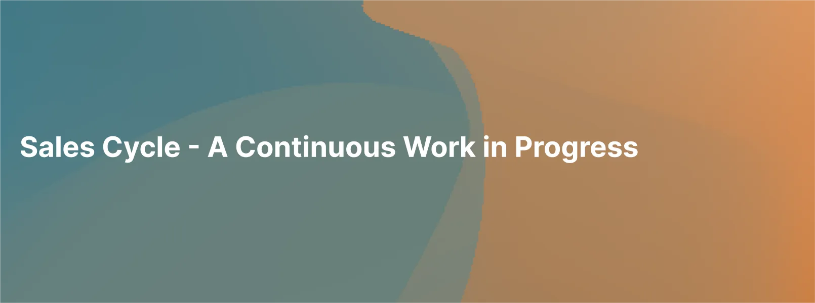 Sales Cycle - A Continuous Work in Progress