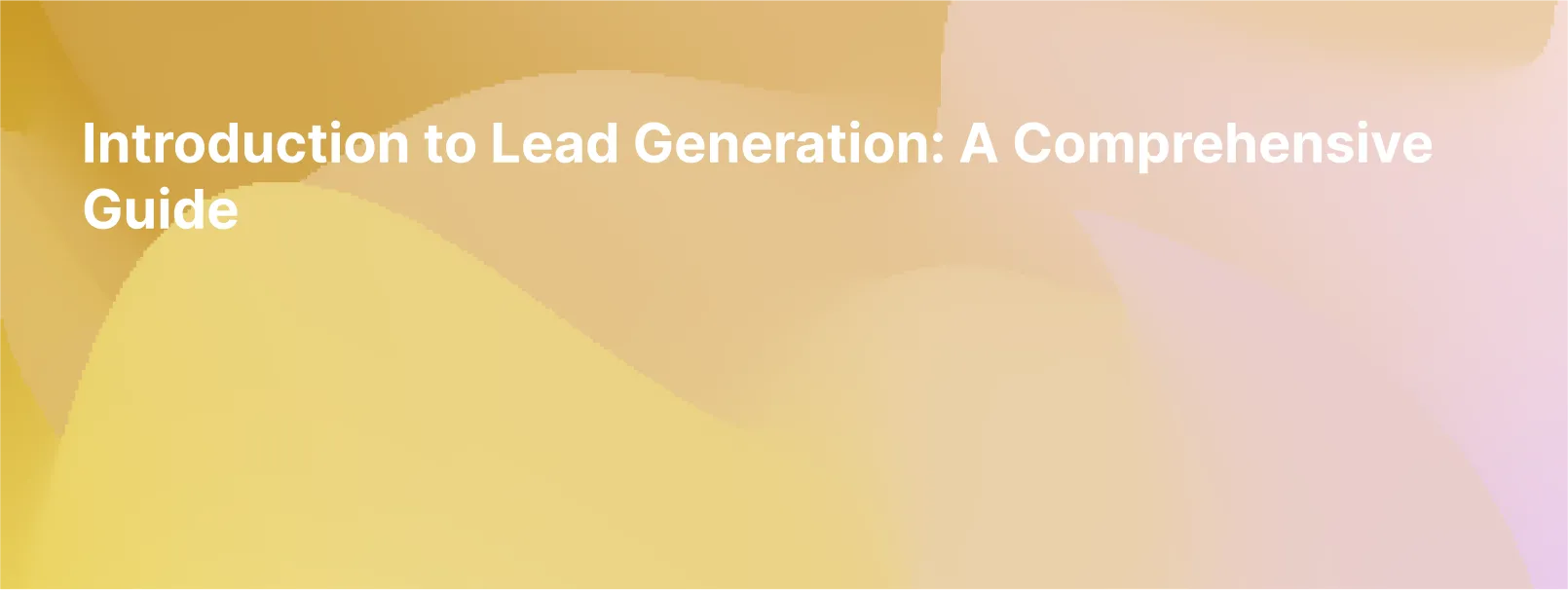 Introduction to Lead Generation: A Comprehensive Guide