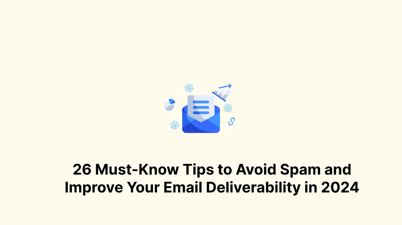 26 Must-Know Tips to Avoid Spam and Improve Your Email Deliverability in 2024