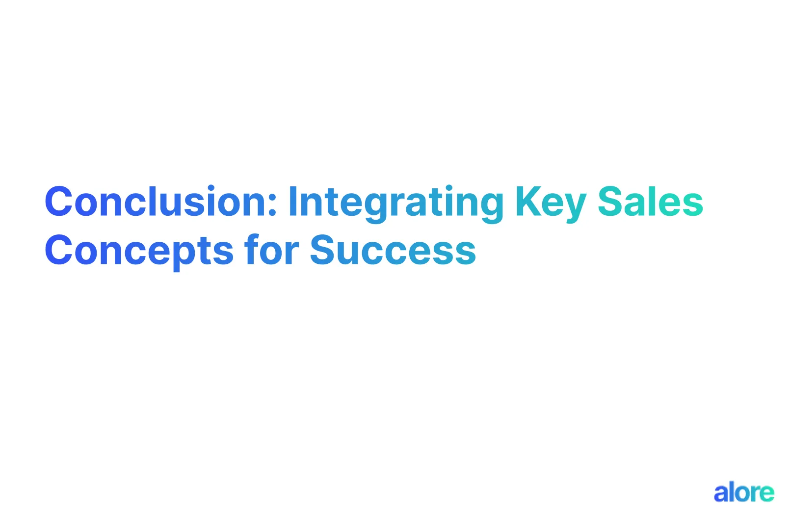 Conclusion: Integrating Key Sales Concepts for Success