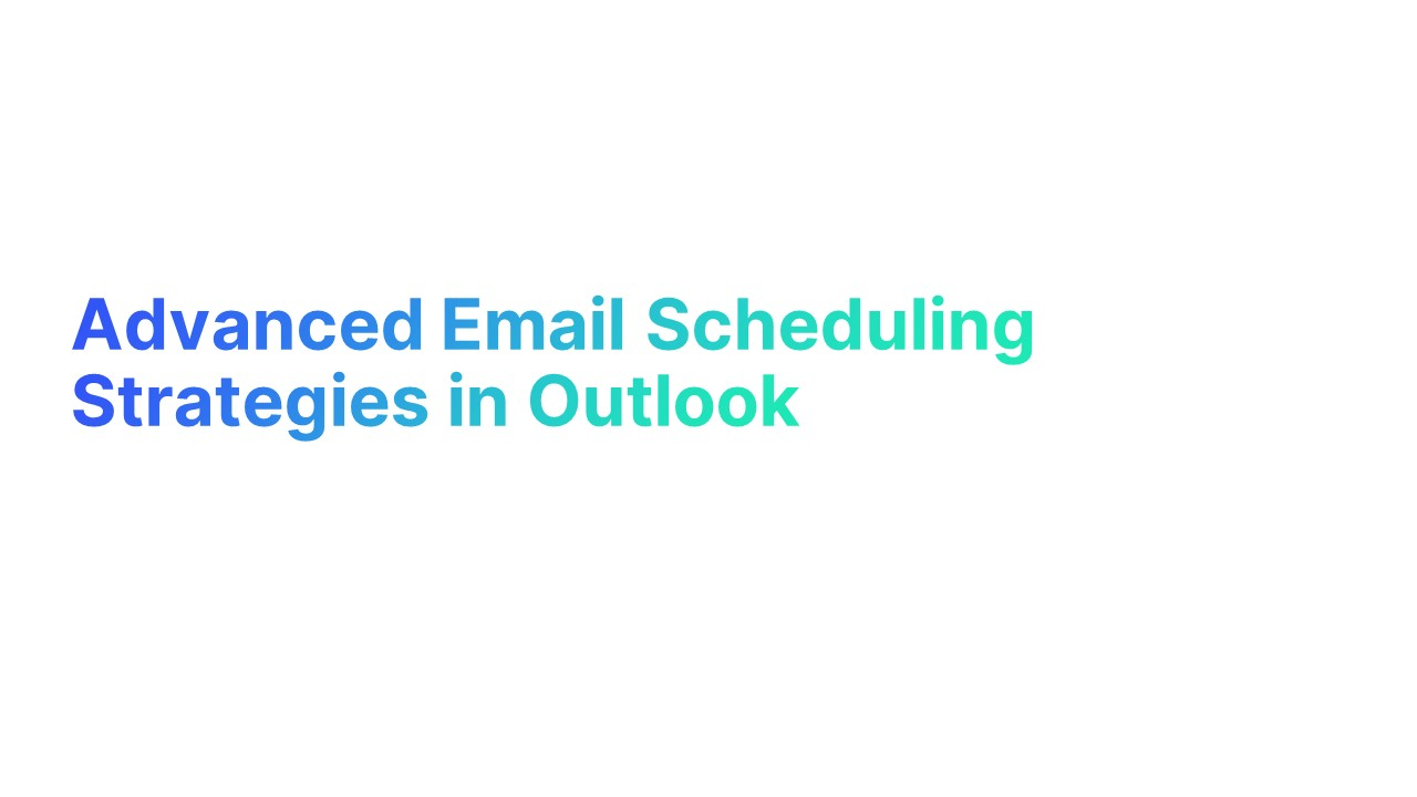 Advanced Email Scheduling Strategies in Outlook