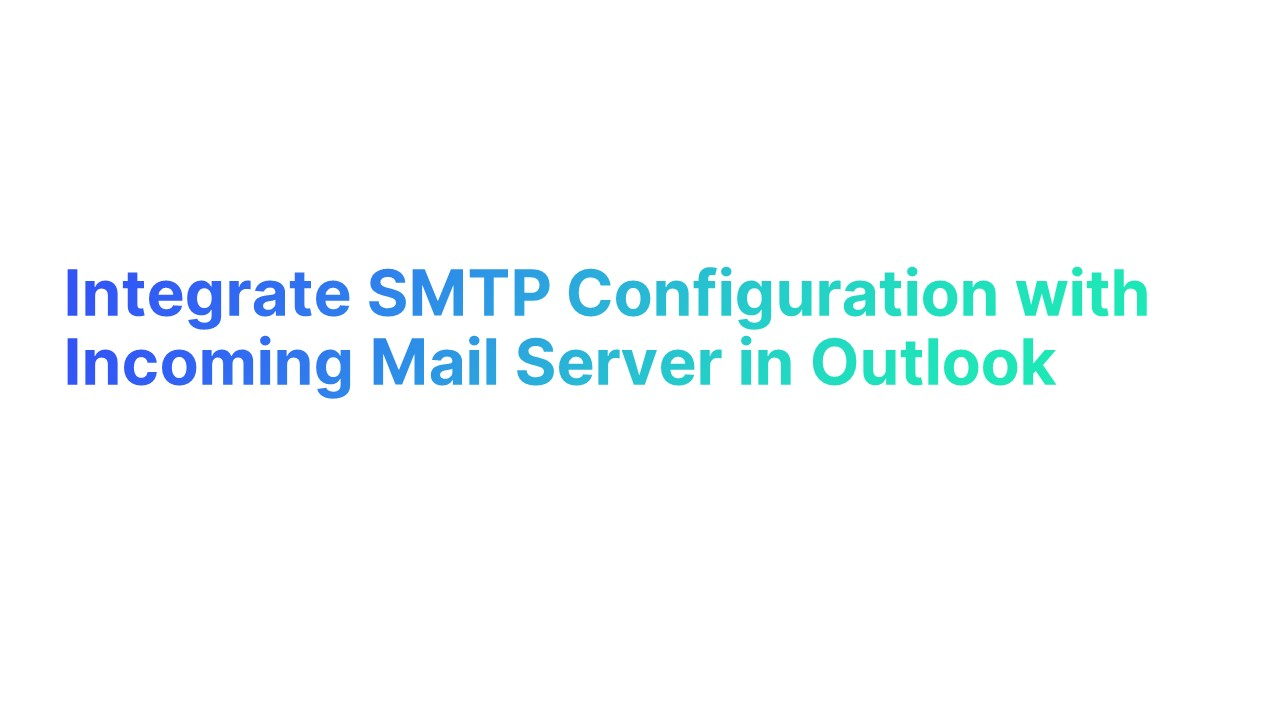 How to Integrate SMTP Configuration with Incoming Mail Server in Outlook