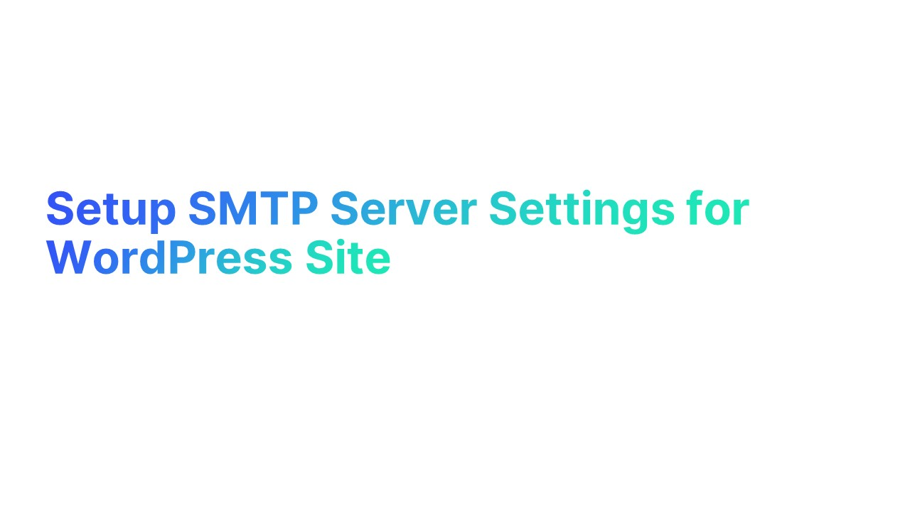 Setup SMTP Server Settings for WordPress Site