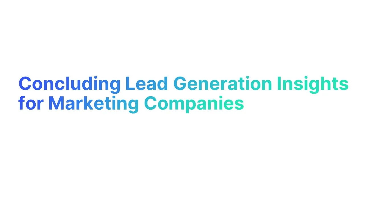 Concluding Lead Generation Insights for Marketing Companies