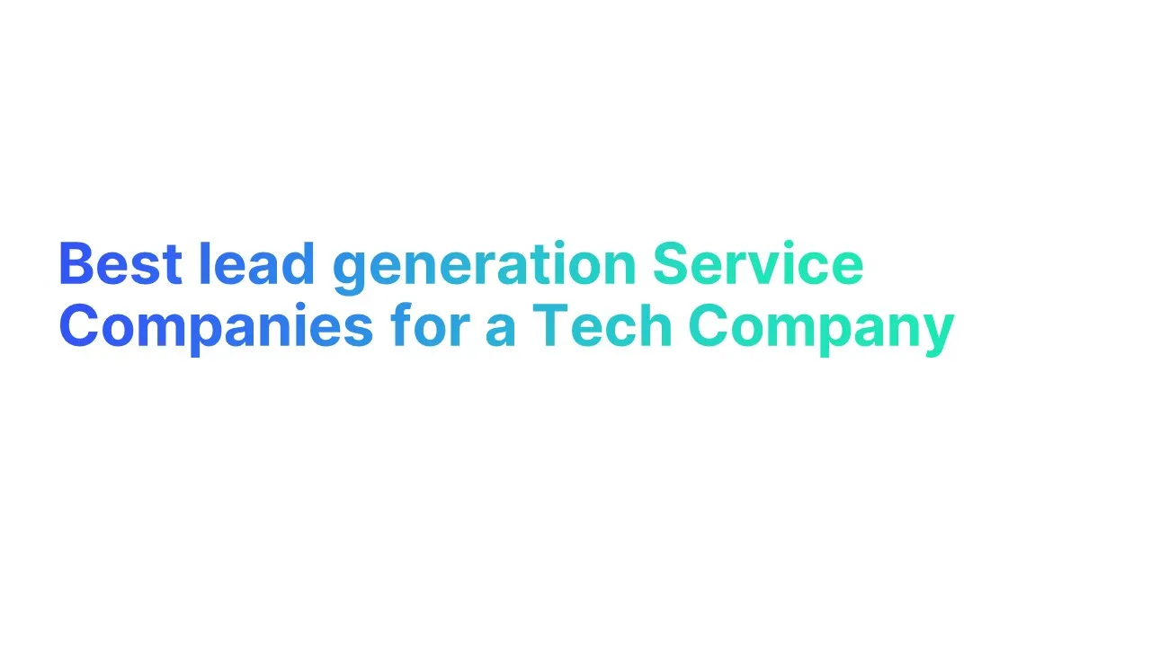 Best lead generation Service Companies for a Tech Company