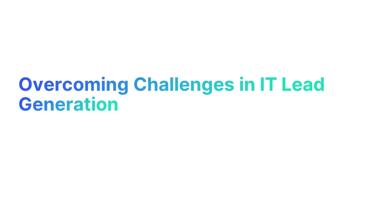 Overcoming Challenges in IT Lead Generation