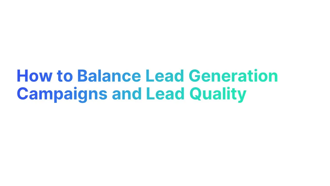 How to Balance Lead Generation Campaigns and Lead Quality